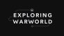 Exploring Warworld